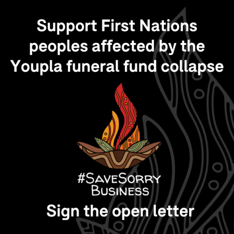 Illustration of a campfire. WHite text on black bacground readsL Support First Nations peoples affected by the Youpla funeral fund collapse. #SaveSorryBusiness. Sign the open letter.