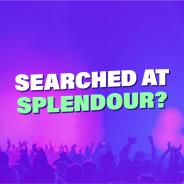 Searched at Splendour?